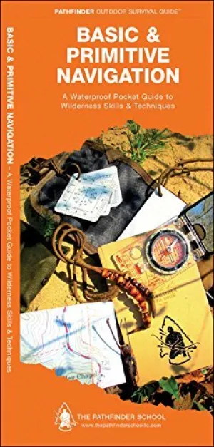 Basic and Primitive Navigation: A Waterproof Pocket Guide to Wilderness Skills & Techniques (Pathfinders Outdoor Survival Guide) ("Sheet map, folded") - Common Pamphlet