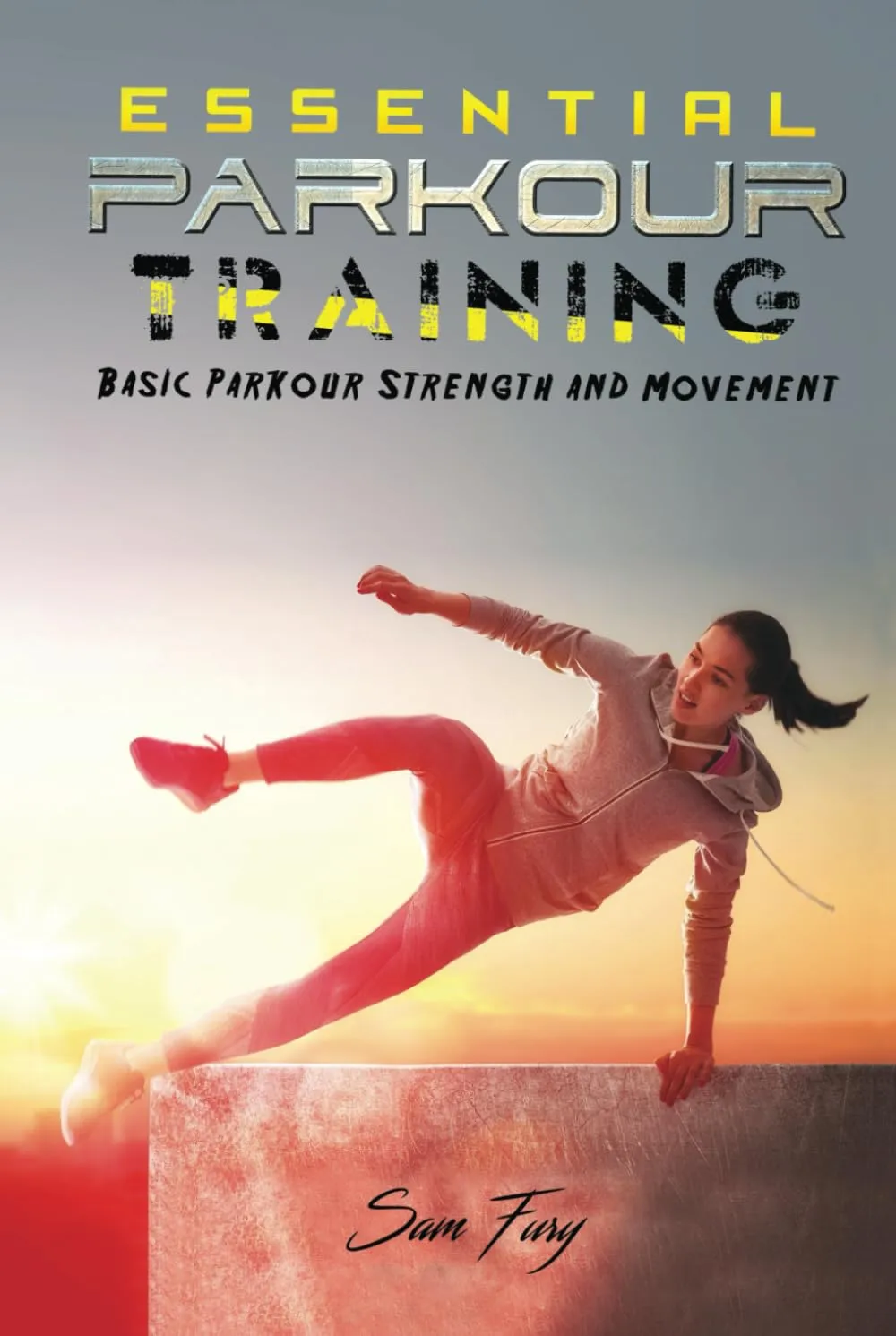 Essential Parkour Training: Basic Parkour Strength and Movement (Survival Fitness) Hardcover – March 4, 2021