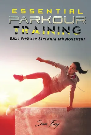 Essential Parkour Training: Basic Parkour Strength and Movement (Survival Fitness) Hardcover – March 4, 2021