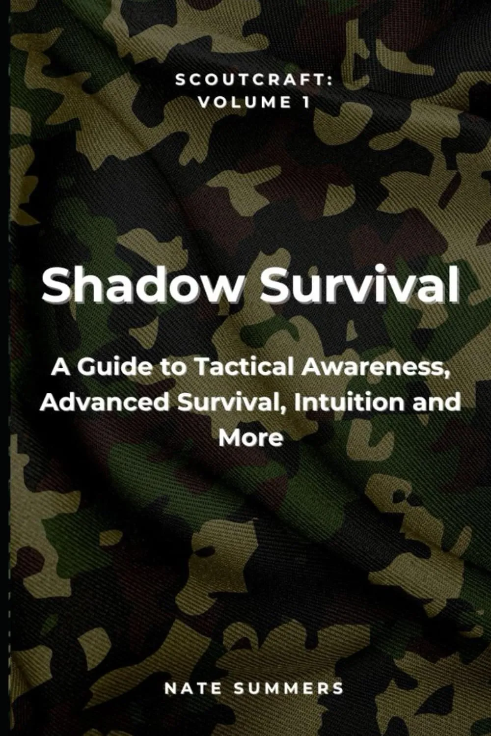 Shadow Survival: A Guide to Tactical Awareness, Camouflage, Evasion, Advanced Survival and More (Scoutcraft volume 1) Paperback – March 21, 2024