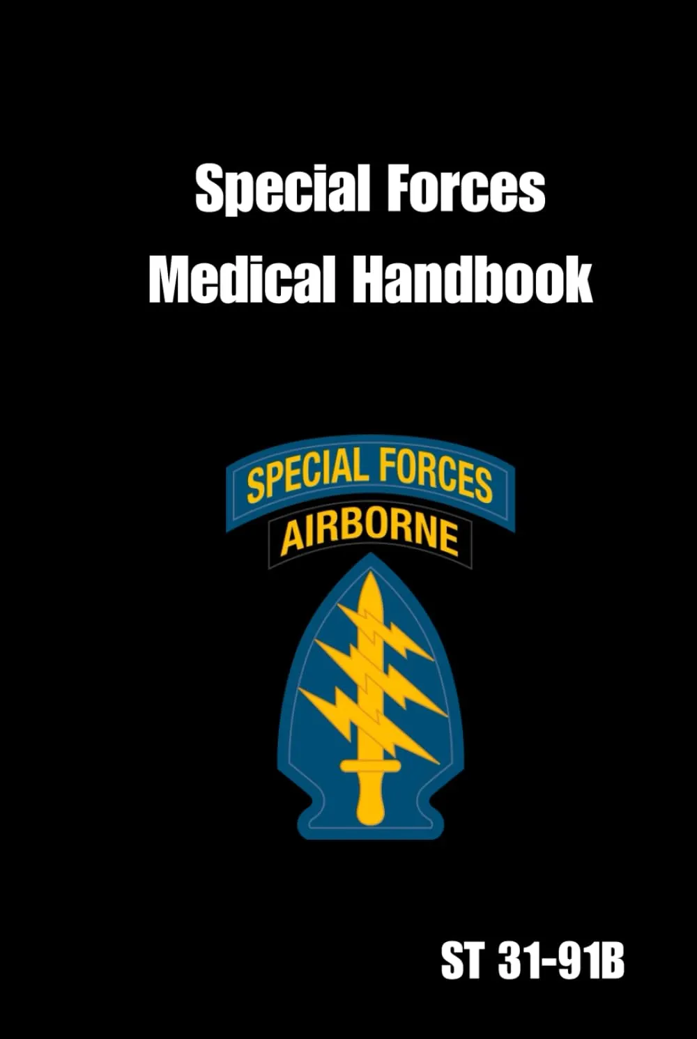 Special Forces Medical Handbook ST 31-91B: Tactical Survival Medicine Guide Hardcover – October 25, 2023